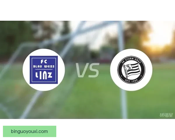 格拉茨风暴强势胜利2比0击败阿尔塔奇展现强大实力